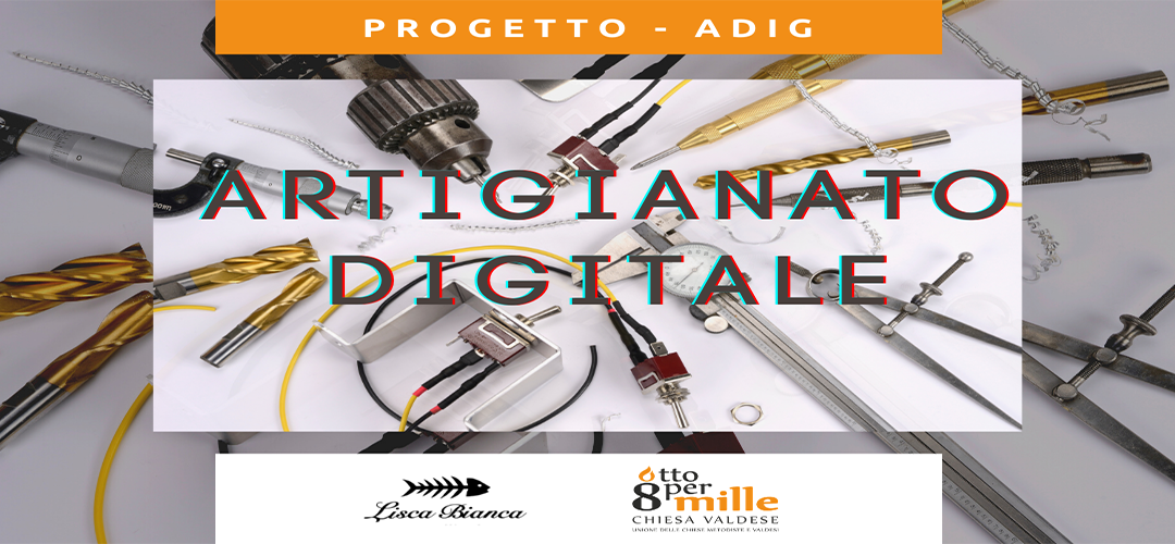 Al via il progetto “Artigianato digitale” promosso da Lisca Bianca e sostenuto con i fondi Otto per Mille della Chiesa Valdese﻿